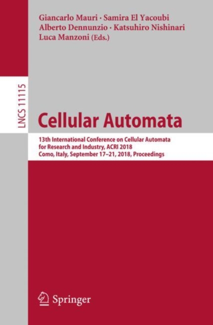 Cellular Automata : 13th International Conference on Cellular Automata for Research and Industry, ACRI 2018, Como, Italy, September 17–21, 2018, Proceedings, Paperback / softback Book