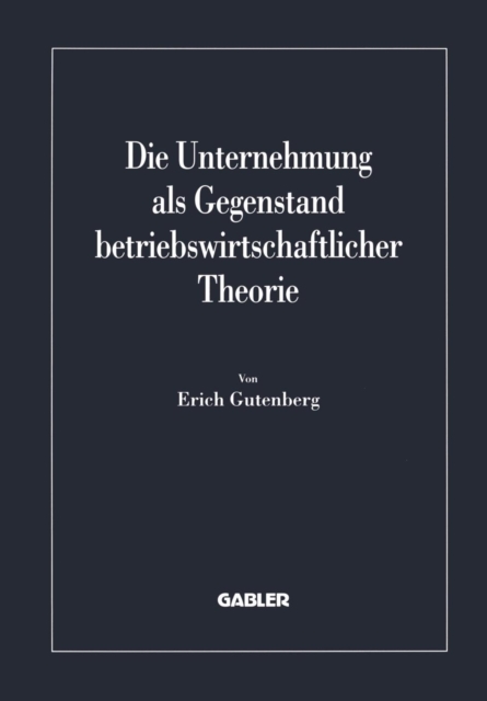 Die Unternehmung ALS Gegenstand Betriebswirtschaftlicher Theorie, Paperback / softback Book