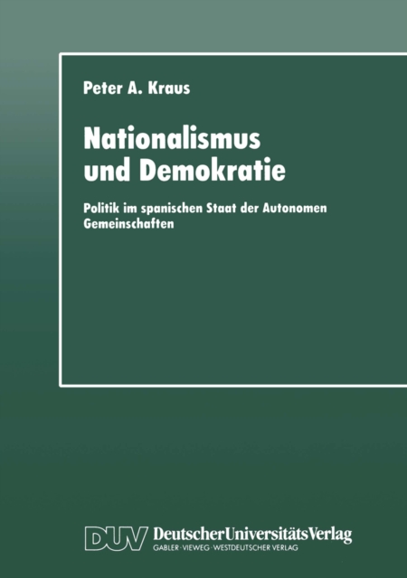 Nationalismus und Demokratie : Politik im spanischen Staat der Autonomen Gemeinschaften, PDF eBook