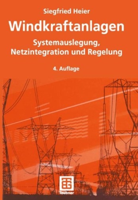 Windkraftanlagen : Systemauslegung, Netzintegration und Regelung, Paperback Book