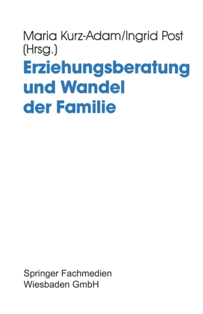 Erziehungsberatung Und Wandel Der Familie : Probleme, Neuansatze Und Entwicklungslinien, Paperback / softback Book