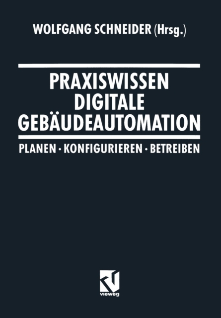 Praxiswissen Digitale Gebaudeautomation : Planen, Konfigurieren, Betreiben, Paperback / softback Book