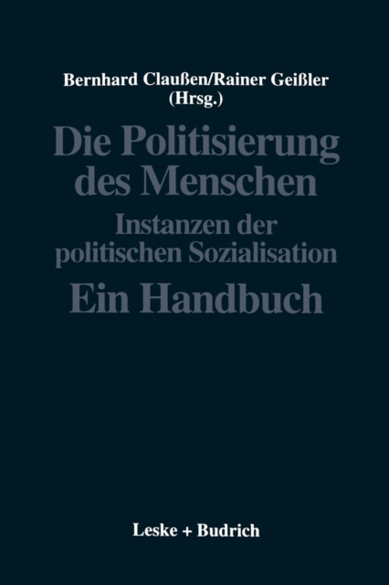 Die Politisierung Des Menschen : Instanzen Der Politischen Sozialisation. Ein Handbuch, Paperback / softback Book