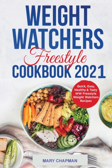 Weight Watchers Freestyle Cookbook 2021 : Quick, Easy, Healthy & Tasty WW Freestyle Weight Watchers Recipes, Paperback / softback Book