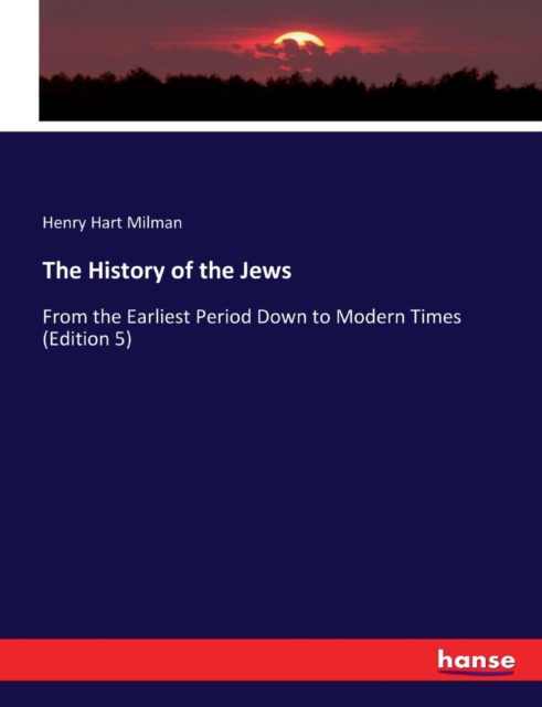 The History of the Jews : From the Earliest Period Down to Modern Times (Edition 5), Paperback / softback Book