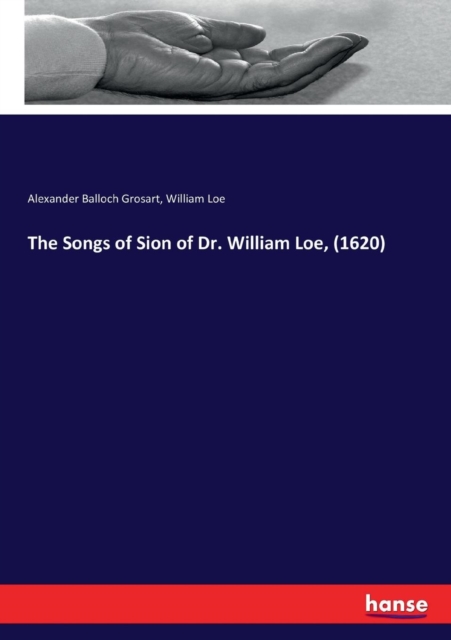 The Songs of Sion of Dr. William Loe, (1620), Paperback / softback Book