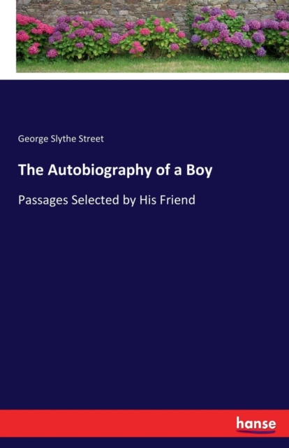 The Autobiography of a Boy : Passages Selected by His Friend, Paperback / softback Book