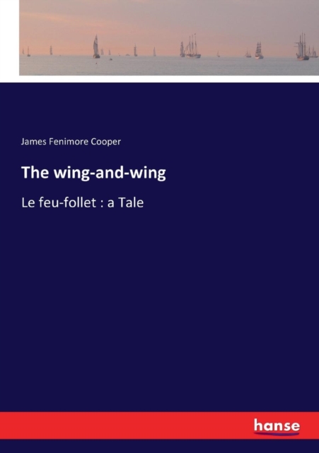 The wing-and-wing : Le feu-follet: a Tale, Paperback / softback Book