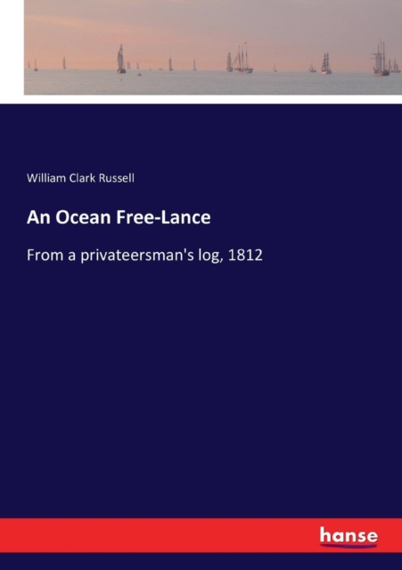 An Ocean Free-Lance : From a privateersman's log, 1812, Paperback / softback Book