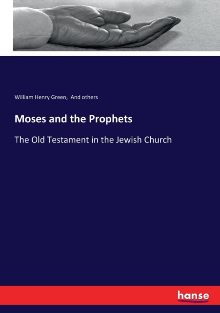 Moses and the Prophets : The Old Testament in the Jewish Church, Paperback / softback Book