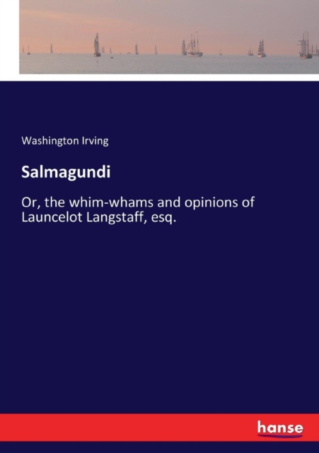 Salmagundi : Or, the whim-whams and opinions of Launcelot Langstaff, esq., Paperback / softback Book