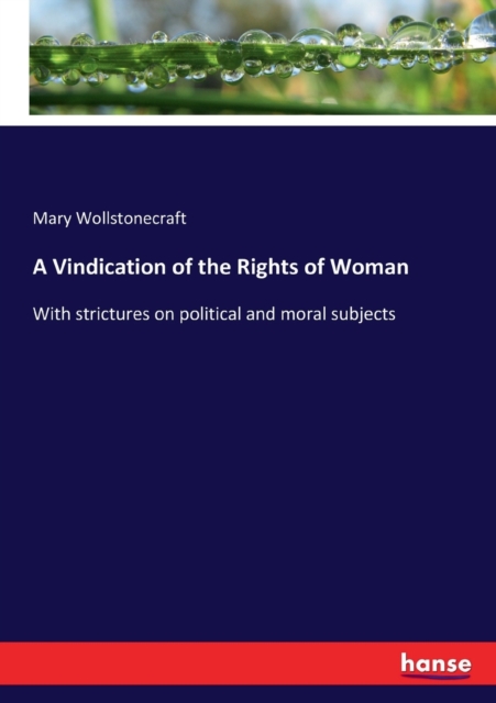 A Vindication of the Rights of Woman : With strictures on political and moral subjects, Paperback / softback Book