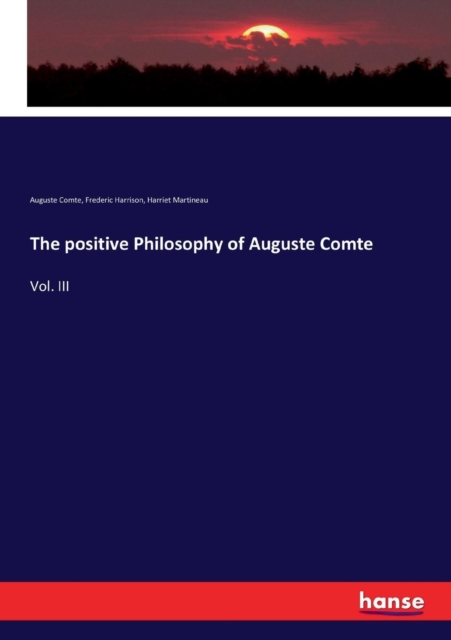 The positive Philosophy of Auguste Comte : Vol. III, Paperback / softback Book