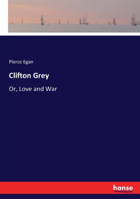 Clifton Grey : Or, Love and War, Paperback / softback Book