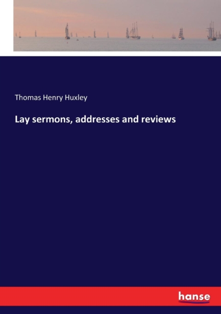 Lay Sermons, Addresses and Reviews, Paperback / softback Book