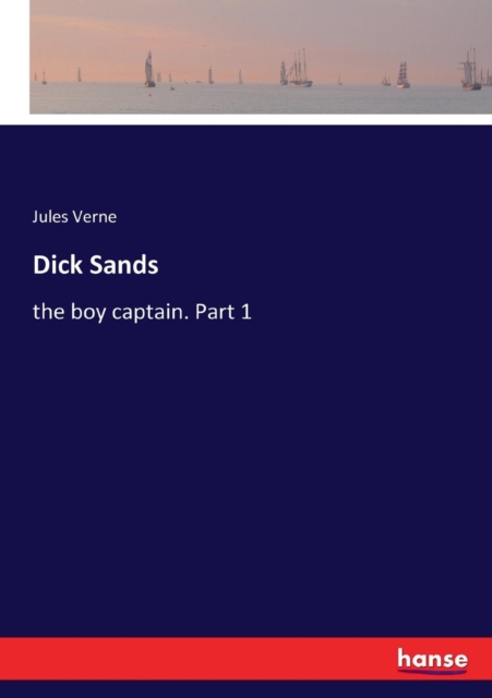 Dick Sands : the boy captain. Part 1, Paperback / softback Book