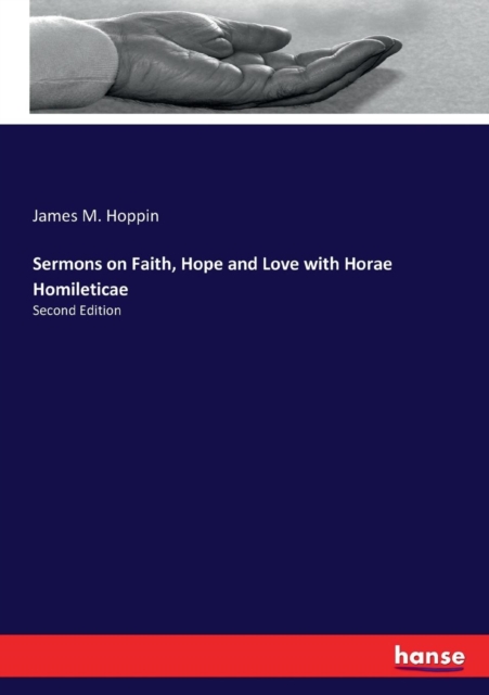 Sermons on Faith, Hope and Love with Horae Homileticae : Second Edition, Paperback / softback Book