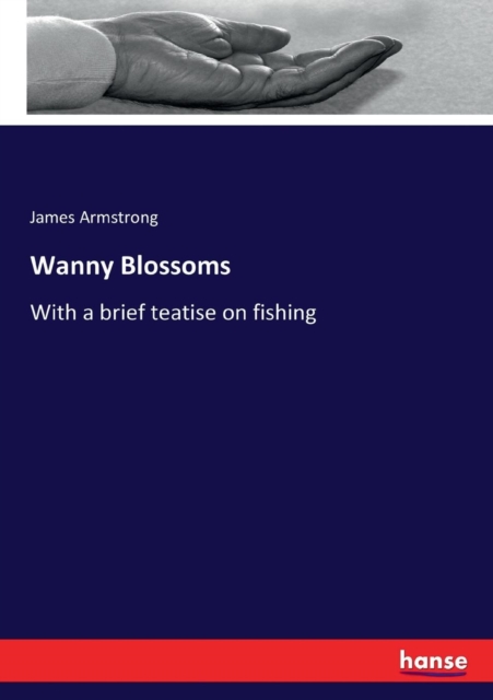Wanny Blossoms : With a brief teatise on fishing, Paperback / softback Book