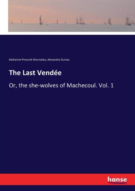 The Last Vendee : Or, the she-wolves of Machecoul. Vol. 1, Paperback / softback Book
