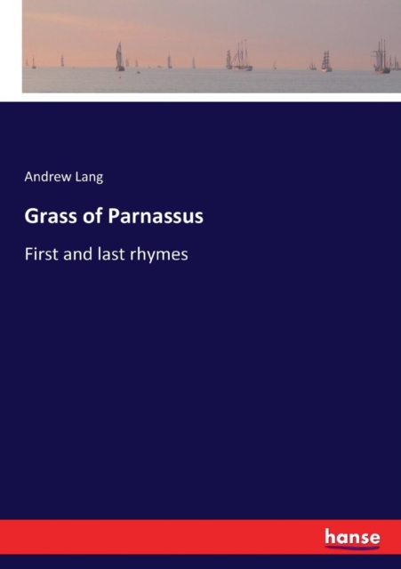 Grass of Parnassus : First and last rhymes, Paperback / softback Book