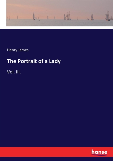 The Portrait of a Lady : Vol. III., Paperback / softback Book