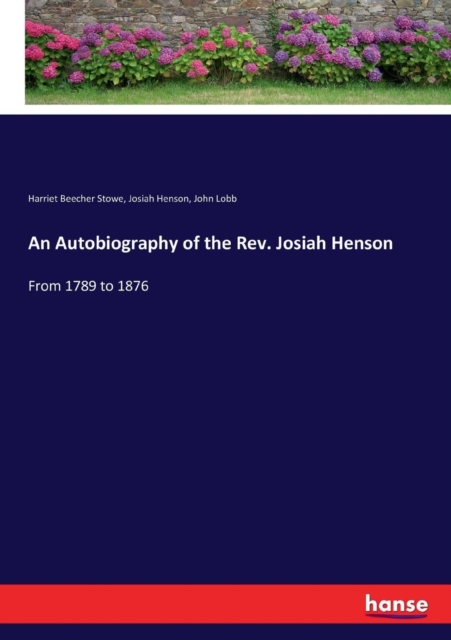 An Autobiography of the Rev. Josiah Henson : From 1789 to 1876, Paperback / softback Book