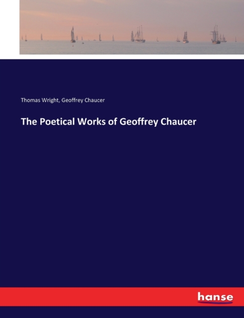 The Poetical Works of Geoffrey Chaucer, Paperback / softback Book