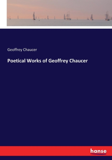 Poetical Works of Geoffrey Chaucer, Paperback / softback Book