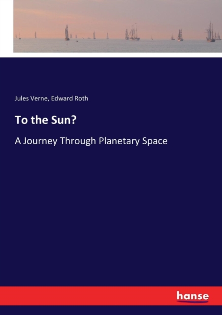 To the Sun? : A Journey Through Planetary Space, Paperback / softback Book