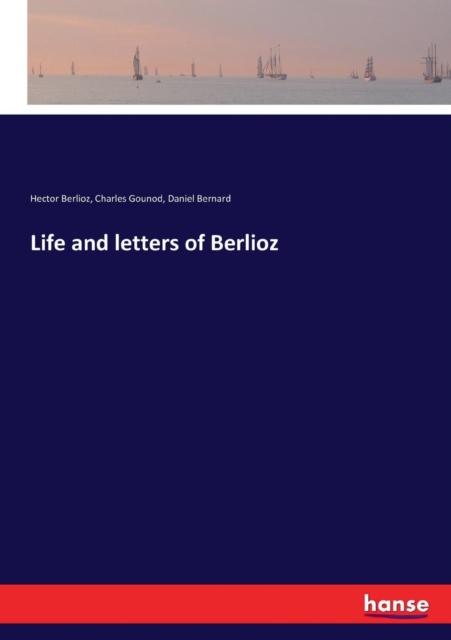 Life and letters of Berlioz, Paperback / softback Book