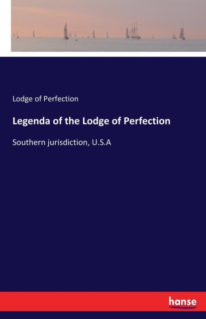 Legenda of the Lodge of Perfection : Southern jurisdiction, U.S.A, Paperback / softback Book