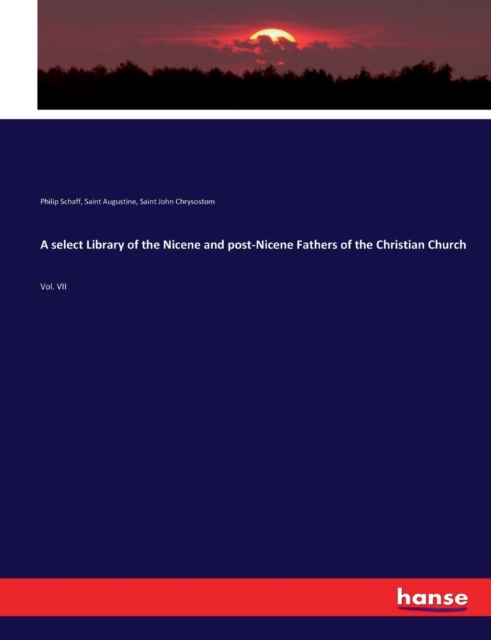 A select Library of the Nicene and post-Nicene Fathers of the Christian Church : Vol. VII, Paperback Book