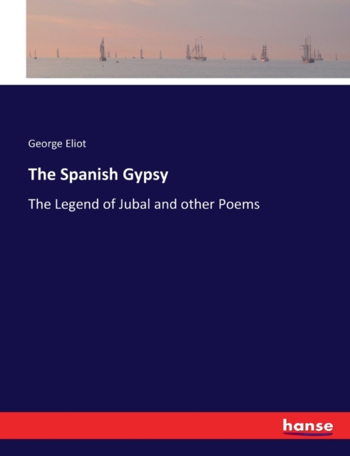 The Spanish Gypsy : The Legend of Jubal and other Poems, Paperback / softback Book