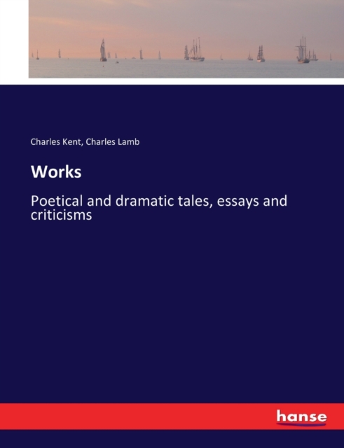 Works : Poetical and dramatic tales, essays and criticisms, Paperback / softback Book