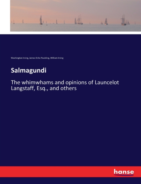 Salmagundi : The whimwhams and opinions of Launcelot Langstaff, Esq., and others, Paperback / softback Book