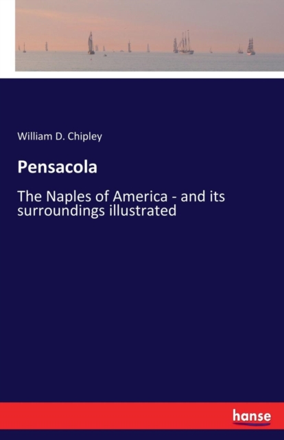 Pensacola : The Naples of America - and its surroundings illustrated, Paperback / softback Book