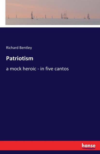 Patriotism : a mock heroic - in five cantos, Paperback / softback Book