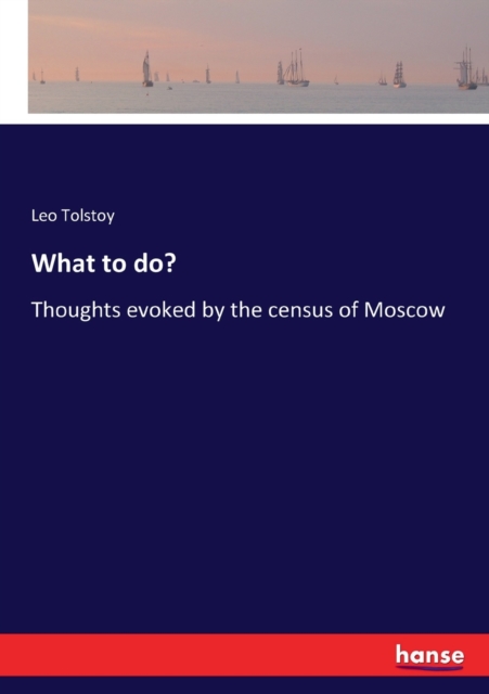 What to do? : Thoughts evoked by the census of Moscow, Paperback / softback Book