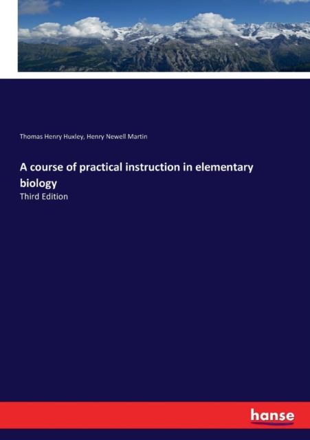 A course of practical instruction in elementary biology : Third Edition, Paperback / softback Book