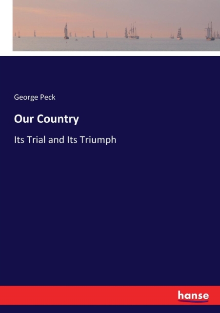 Our Country : Its Trial and Its Triumph, Paperback / softback Book