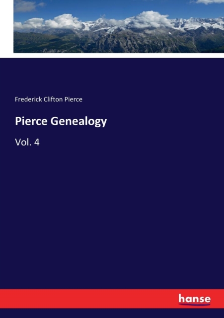 Pierce Genealogy : Vol. 4, Paperback / softback Book