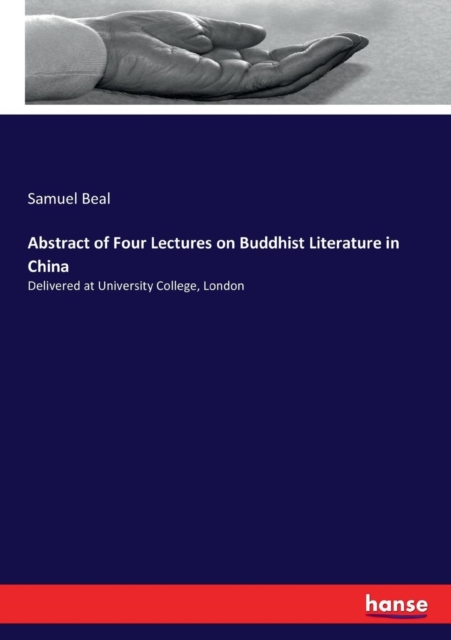 Abstract of Four Lectures on Buddhist Literature in China : Delivered at University College, London, Paperback / softback Book