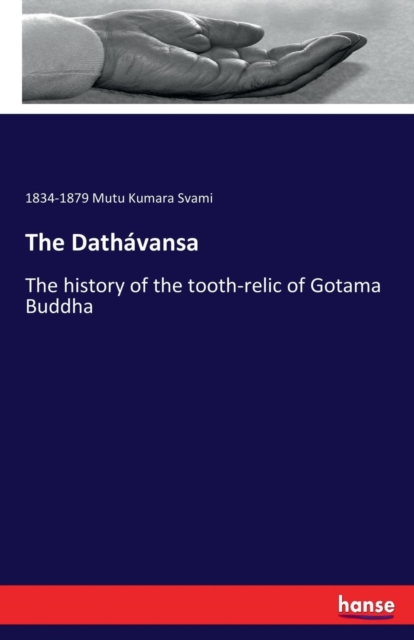 The Dathavansa : The history of the tooth-relic of Gotama Buddha, Paperback / softback Book