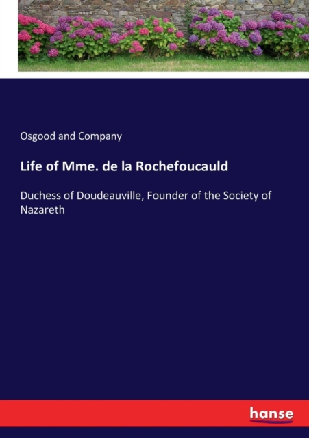 Life of Mme. de la Rochefoucauld : Duchess of Doudeauville, Founder of the Society of Nazareth, Paperback / softback Book