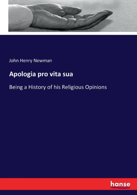 Apologia pro vita sua : Being a History of his Religious Opinions, Paperback / softback Book