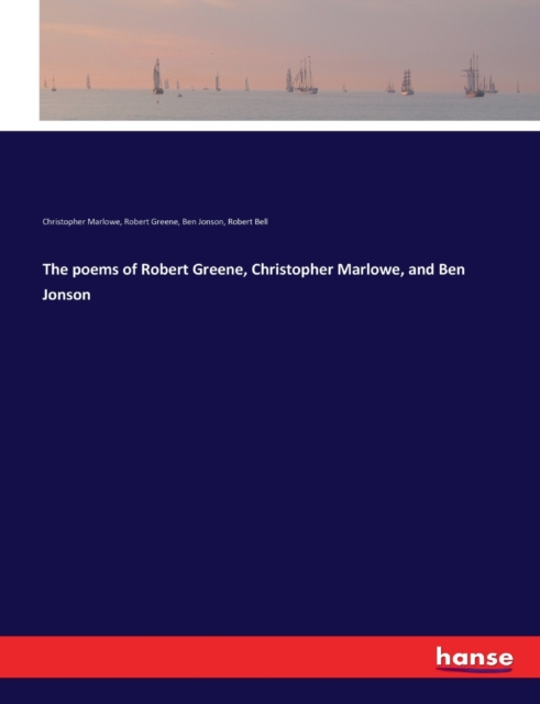 The poems of Robert Greene, Christopher Marlowe, and Ben Jonson, Paperback / softback Book