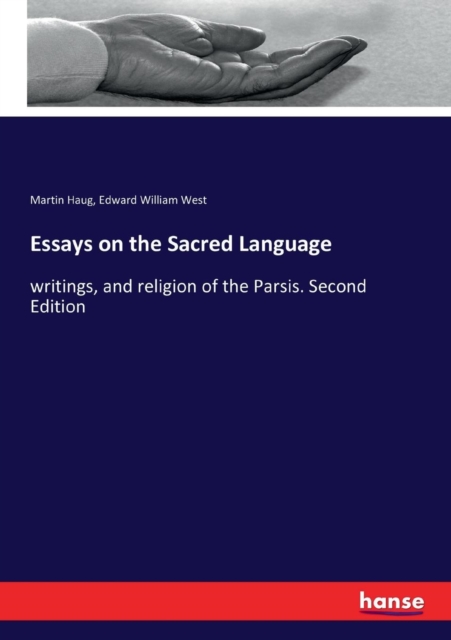 Essays on the Sacred Language : writings, and religion of the Parsis. Second Edition, Paperback / softback Book