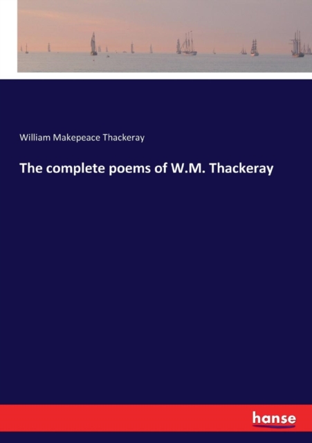 The complete poems of W.M. Thackeray, Paperback / softback Book