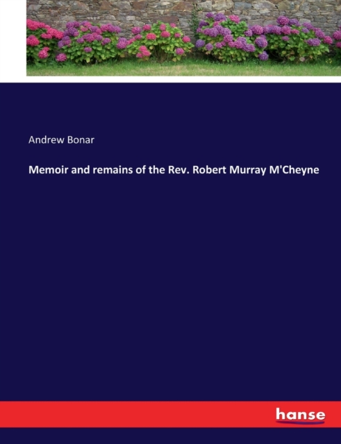 Memoir and remains of the Rev. Robert Murray M'Cheyne, Paperback / softback Book