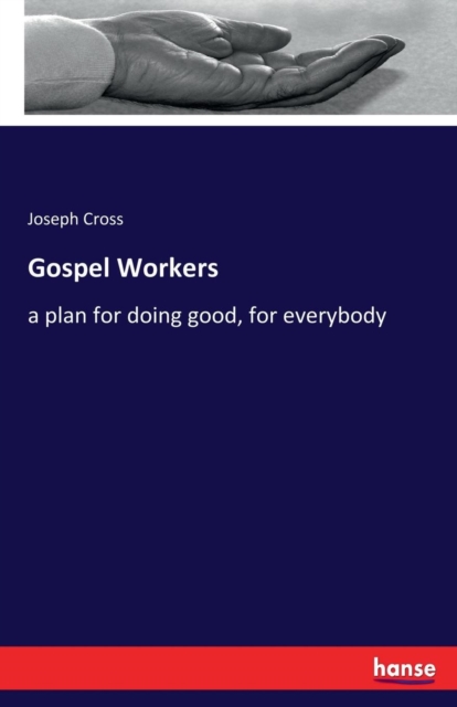 Gospel Workers : a plan for doing good, for everybody, Paperback / softback Book